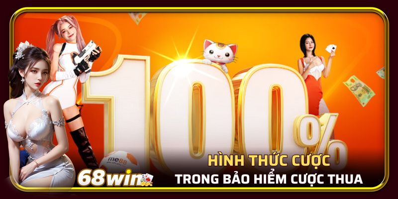 Một số hình thức bảo hiểm cược thua tại 68WIN