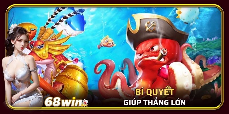 Bí quyết nhỏ giúp chơi bắn cá 68Win thắng lớn