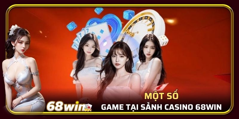 Một số game tại sảnh Casino 68WIN