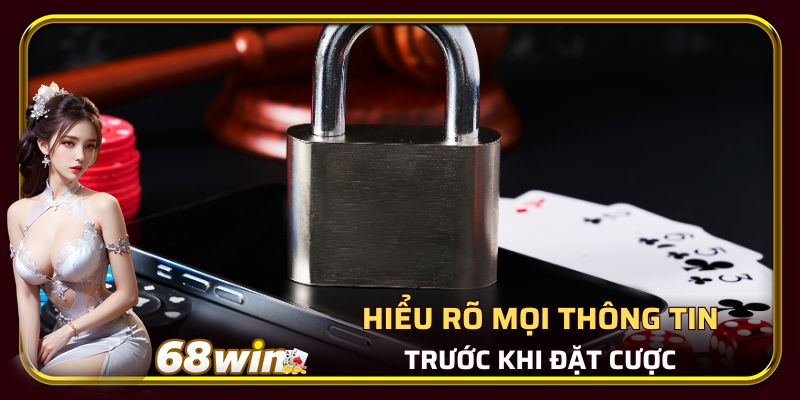 Hiểu rõ mọi thông tin trước khi đặt cược