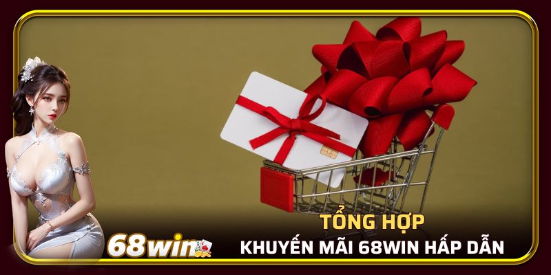 Tổng hợp khuyến mãi 68WIN hấp dẫn nhất hiện nay