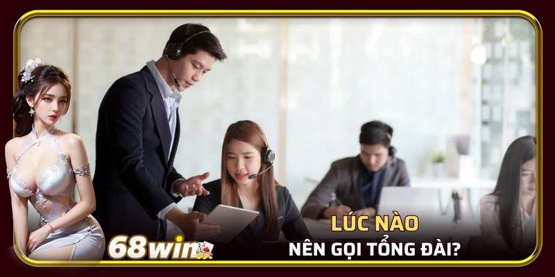 Lúc nào nên gọi tổng đài?