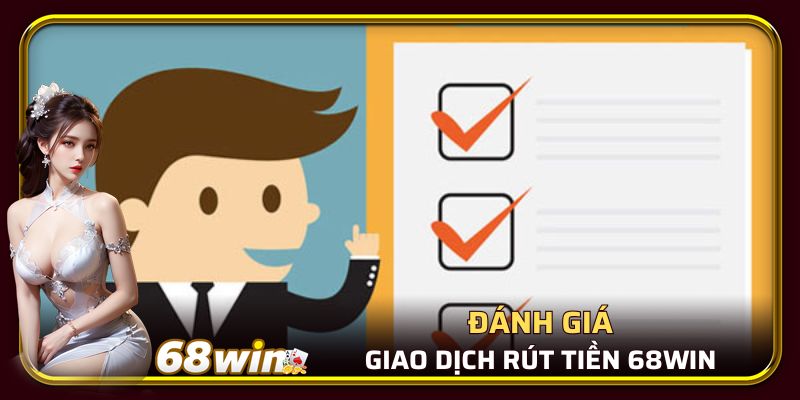 Đánh giá giao dịch tại nhà cái 68WIN