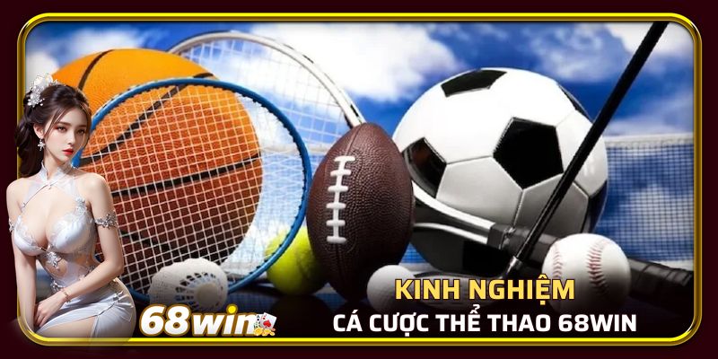 Chia sẻ kinh nghiệm cá cược thể thao 68WIN hiệu quả