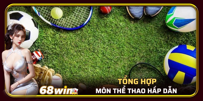 Tổng hợp các môn thể thao hấp dẫn tại 68WIN