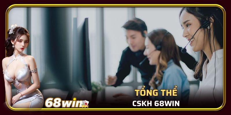 Tổng thể CSKH 68WIN