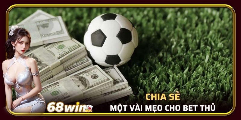 Chia sẻ một vài mẹo cho bet thủ